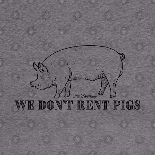 We Don’t Rent Pigs by The Farm.ily